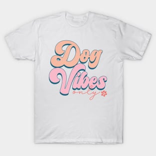 Dog Vibes Only, Cute Groovy Dog Parent Design T-Shirt